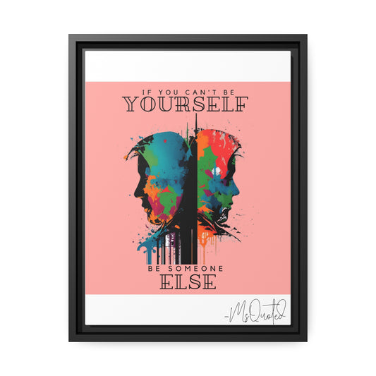 If You Can't Be Yourself Be Someone Else - Canvas