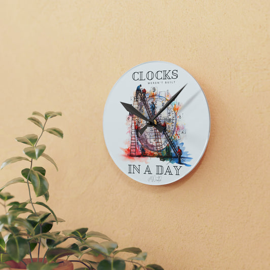 Clocks Weren't Built In A Day - Round Wall Clock