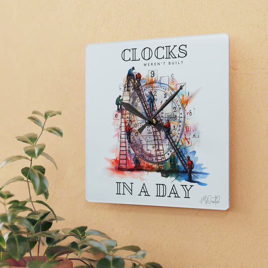 Clocks Weren't Built In A Day - Square Wall Clock