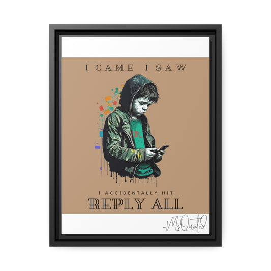 I Came I Saw I Accidentally Hit Reply All - Canvas