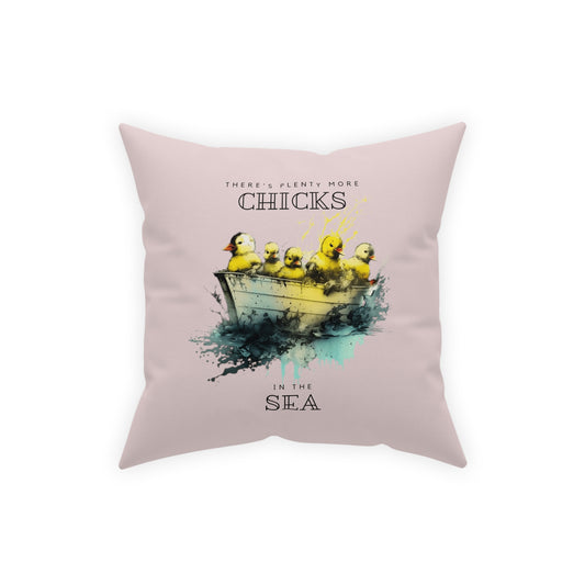 There's Plenty More Chicks In The Sea - Pillow