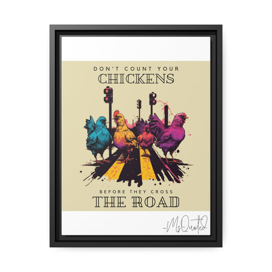 Don't Count Your Chickens Before They Cross The Road - Canvas