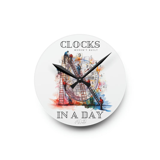 Clocks Weren't Built In A Day - Round Wall Clock