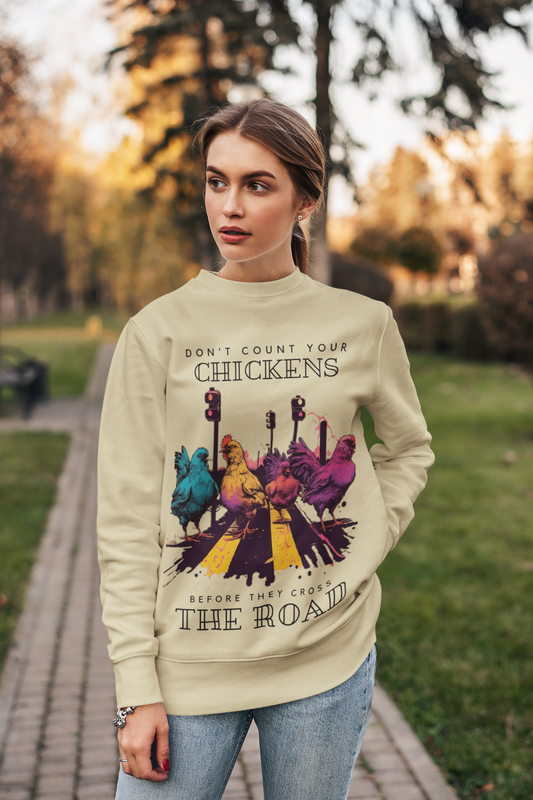 Don't Count Your Chickens Before They Cross The Road - Unisex Sweatshirt