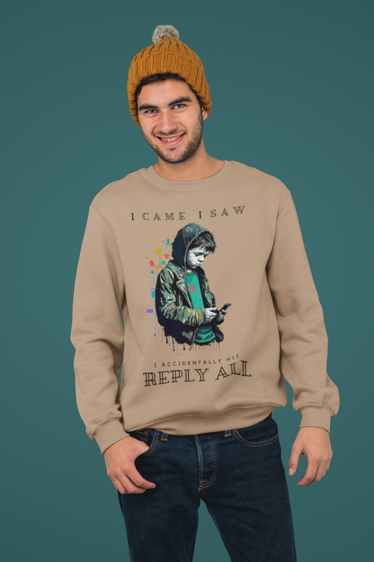 I Came I Saw I Accidentally Hit Reply All - Unisex Sweatshirt