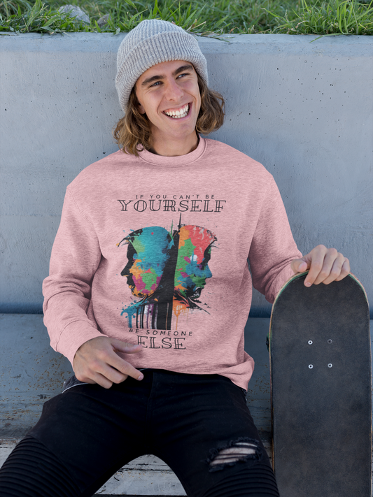 If You Can't Be Yourself Be Someone Else - Unisex Sweatshirt