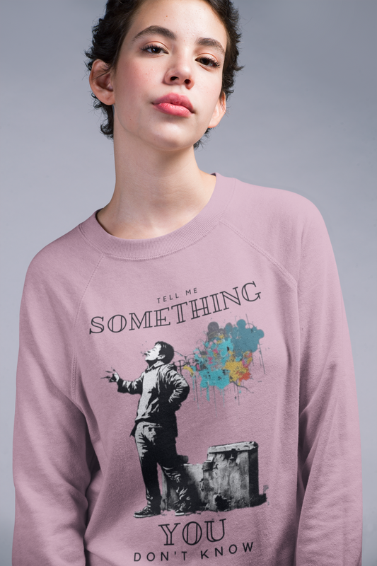 Tell Me Something You Don't Know - Unisex Sweatshirt